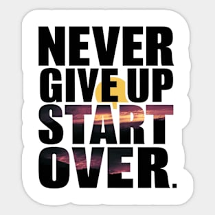 Never give up, start over Sticker